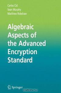 Algebraic Aspects of the Advanced Encryption Standard (Advances in Information Security)