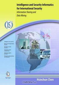 Intelligence and Security Informatics for International Security: Information Sharing and Data Mining (Integrated Series in Information Systems)