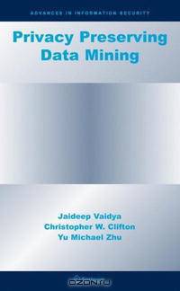 Privacy Preserving Data Mining (Advances in Information Security)
