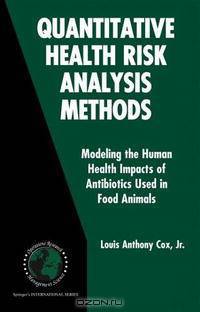 Quantitative Health Risk Analysis Methods: Modeling the Human Health Impacts of Antibiotics Used in Food Animals (International Series in Operations Research & Management Science)