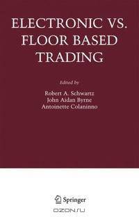Electronic Vs. Floor Based Trading (Zicklin School of Business Financial Markets Conference Series Baruch College)
