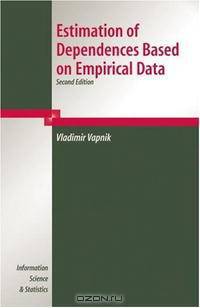 Estimation of Dependences Based on Empirical Data: Empirical Inference Science (Information Science and Statistics)