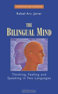 The Bilingual Mind: Thinking, Feeling and Speaking in Two Languages