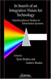 In Search of an Integrative Vision for Technology: Interdisciplinary Studies in Information Systems (Contemporary Systems Thinking)