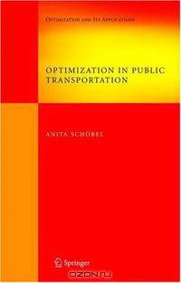 Optimization in Public Transportation: Stop Location, Delay Management and Tariff Zone Design in a Public Transportation Network (Springer Optimization and Its Applications)