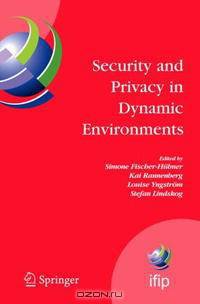 Security and Privacy in Dynamic Environments : Proceedings of the IFIP TC-11 21st International Information Security Conference (SEC 2006), 22-24 May 2006, ... Federation for Infor