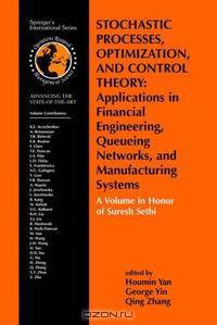 Stochastic Processes, Optimization, and Control Theory: Applications in Financial Engineering, Queueing Networks, and Manufacturing Systems/ A Volume in ... in Operations Research