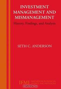 Investment Management and Mismanagement: History, Findings, and Analysis (Innovations in Financial Markets and Institutions)