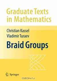 Braid Groups (Graduate Texts in Mathematics)