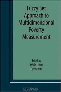Fuzzy Set Approach to Multidimensional Poverty Measurement (Economic Studies in Inequality, Social Exclusion and Well-Being)