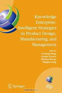 Knowledge Enterprise: Intelligent Strategies in Product Design, Manufacturing, and Management: Proceedings of PROLAMAT 2006, IFIP TC5, International Conference, ... Federation for