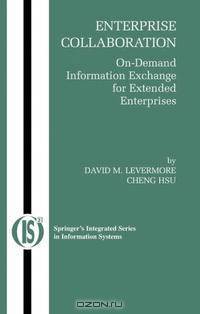 Enterprise Collaboration: On-Demand Information Exchange for Extended Enterprises (Integrated Series in Information Systems)