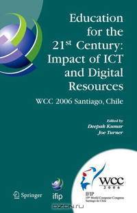 Education for the 21st Century: Impact of ICT and Digital Resources: IFIP 19th World Computer Congress, TC-3 Education, August 21-24, 2006, Santiago, Chile ... Federation for Infor