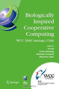 Biologically Inspired Cooperative Computing: IFIP 19th World Computer Congress, TC 10: 1st IFIP International Conference on Biologically Inspired Cooperative ... Federation for Inf