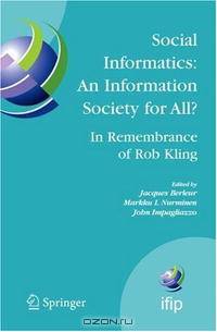 Social Informatics: An Information Society for All? In Remembrance of Rob Kling: Proceedings of the Seventh International Conference 