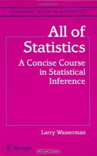 All of Statistics : A Concise Course in Statistical Inference (Springer Texts in Statistics)