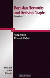 Bayesian Networks and Decision Graphs (Information Science and Statistics)
