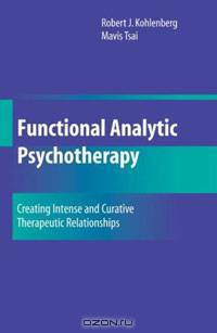 Functional Analytic Psychotherapy: Creating Intense and Curative Therapeutic Relationships