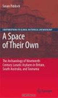 A Space of Their Own: The Archaeology of Nineteenth Century Lunatic Asylums in Britain, South Australia and Tasmania