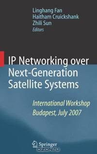IP Networking over Next-Generation Satellite Systems: International Workshop, Budapest, July 2007