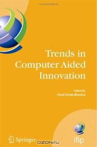 Trends in Computer Aided Innovation: Second IFIP Working Conference on Computer Aided Innovation, October 8-9 2007, Michigan, USA