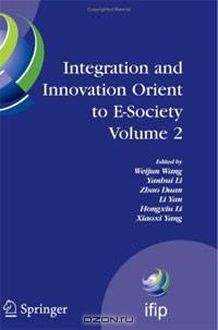 Integration and Innovation Orient to E-SocietyVolume 2: 7th IFIP International Conference on e-Business, e-Services, and e-Society (I3E2007), October 10-12