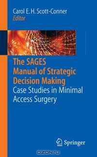 The SAGES Manual of Strategic Decision Making: Case Studies in Minimal Access Surgery
