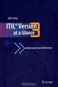 ITIL Version 3 at a Glance: Information Quick Reference