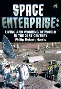 Space Enterprise: Living and Working Offworld in the 21st Century (Springer Praxis Books / Space Exploration)