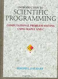 Introduction to Scientific Programming: Computational Problem Solving Using Maple and C