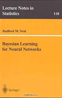 Bayesian Learning for Neural Networks (Lecture Notes in Statistics (Springer-Verlag), Vol 118)
