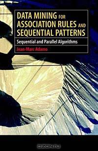 Data Mining for Association Rules and Sequential Patterns: Sequential and Parallel Algorithms