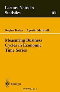 Measuring Business Cycles in Economic Time Series (Lecture Notes in Statistics (Springer-Verlag), 154)