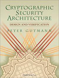Cryptographic Security Architecture: Design and Verification