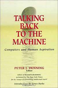 Talking Back to the Machine : Computers and Human Aspiration