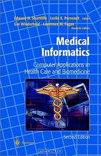 Medical Informatics: Computer Applications in Health Care and Biomedicine (Health Informatics.)