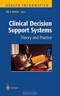Clinical Decision Support Systems: Theory and Practice