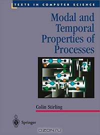 Modal and Temporal Properties of Processes (Texts in Computer Science)