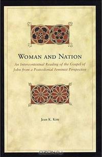 Woman and Nation: An Intercontextual Reading of the Gospel of John from a Postcolonial Feminist Perspective (Biblical Interpretation Series)
