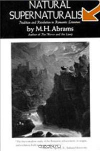 Natural Supernaturalism: Tradition and Revolution in Romantic Literature