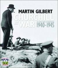 Churchill at War: His "Finest Hour" in Photographs 1940-1945