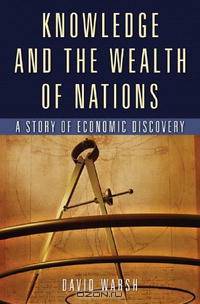 Knowledge and the Wealth Of Nations: A Story of Economic Discovery