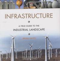 Infrastructure: A Field Guide to the Industrial Landscape