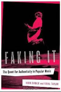 Faking It: The Quest for Authenticity in Popular Music