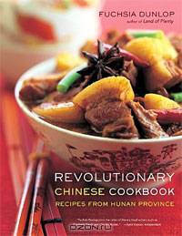 Revolutionary Chinese Cookbook: Recipes from Hunan Province