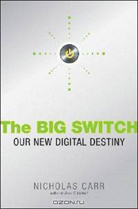 The Big Switch: Rewiring the World, from Edison to Google