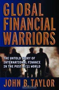Global Financial Warriors: The Untold Story of International Finance in the Post-9/11 World