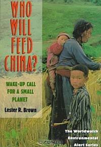 Who Will Feed China?: Wake-Up Call for a Small Planet