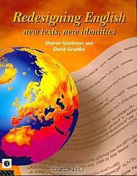Redesigning English: New Texts, New Identities (The English Language: Past, Present and Future)