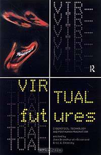 Virtual Futures: Cyberotics, Technology and Post-Human Pragmatism